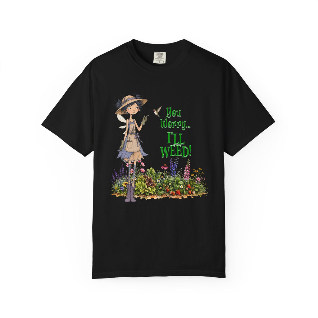 You Worry… I'll Weed!