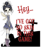 Hey... I've Got No Skin In This Game!