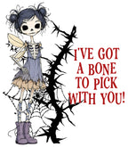 I've Got A Bone To Pick With You!