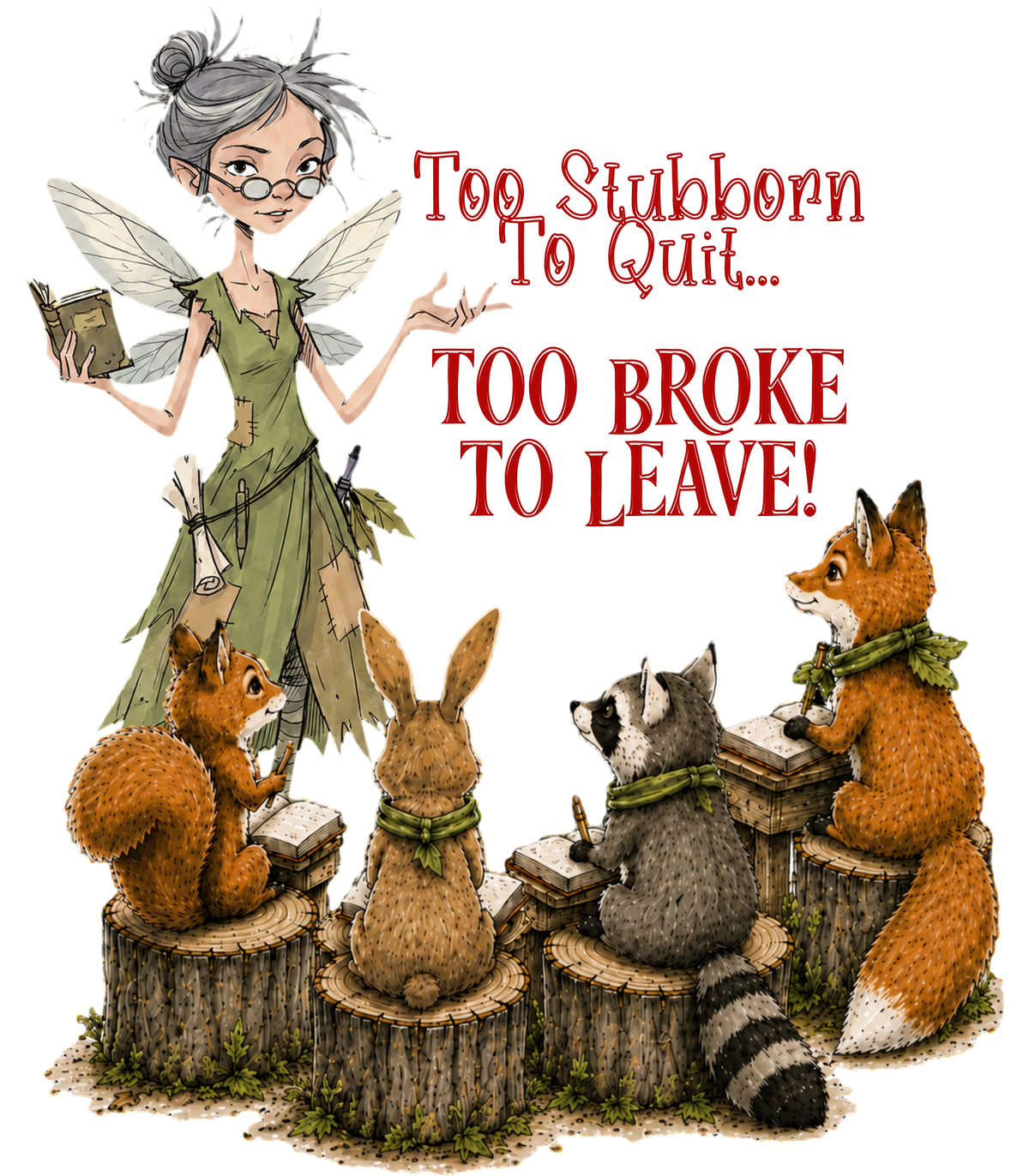 Too Stubborn To Quit... Too Broke To Leave!